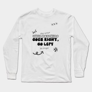 when nothing goes right go left Long Sleeve T-Shirt